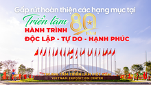 Gấp rút hoàn thiện các hạng mục tại Triển lãm "80 năm Hành trình Độc lập - Tự do - Hạnh phúc"