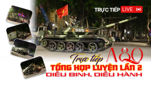 Trực tiếp tổng hợp luyện diễu binh, diễu hành A80 lần 2