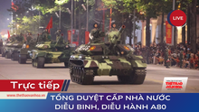 Trực tiếp Tổng duyệt cấp Nhà nước diễu binh, diễu hành kỷ niệm 80 năm Quốc khánh