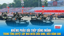 Những pháo đài thép dũng mãnh trong Tổng duyệt cấp Nhà nước diễu binh, diễu hành A80