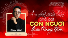 Âm nhạc chính luận phải đặt con người làm trung tâm