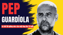 Pep Guardiola: "Cơ thể tôi giống như của một ông lão 75 tuổi"