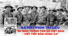Ra mắt phim tài liệu “80 năm Thông tấn xã Việt Nam – Viết tiếp bản hùng ca”