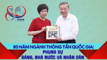 80 năm ngành thông tấn quốc gia: Phụng sự Đảng, Nhà nước và nhân dân