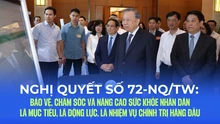 Nghị quyết số 72-NQ/TW: Bảo vệ, chăm sóc và nâng cao sức khỏe nhân dân là mục tiêu, là động lực, là nhiệm vụ chính trị hàng đầu