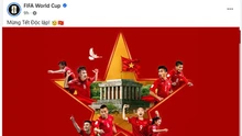 FIFA, AFC gửi lời chúc mừng Việt Nam nhân dịp 80 năm Quốc khánh 2-9