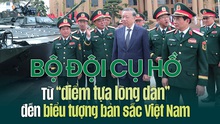 Bộ đội Cụ Hồ - từ “điểm tựa lòng dân” đến biểu tượng bản sắc Việt Nam