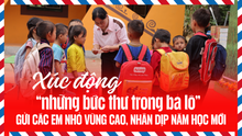 Xúc động "những bức thư trong ba lô" gửi các em nhỏ vùng cao, nhân dịp năm học mới