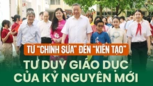 Từ “chỉnh sửa” đến “kiến tạo” - tư duy giáo dục của kỷ nguyên mới