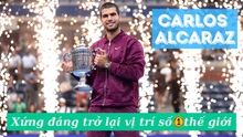 Carlos Alcaraz xứng đáng trở lại vị trí số 1 thế giới