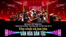 Âm nhạc Việt Nam 2025: Tôn vinh và lan tỏa văn hóa dân tộc