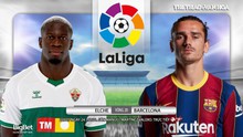 Nhận định bóng đá nhà cái Elche vs Barcelona. BĐTV trực tiếp bóng đá Tây Ban Nha La Liga vòng 20