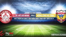 Nhận định bóng đá nhà cái TPHCM vs Hà Tĩnh. BĐTV trực tiếp bóng đá Việt Nam 2021