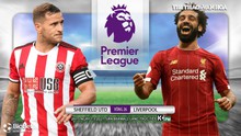 Nhận định bóng đá nhà cái Sheffield vs Liverpool. K+PM trực tiếp bóng đá Ngoại hạng Anh