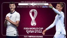 Nhận định bóng đá nhà cái Anh vs San Marino. K+PM, TTTV HD trực tiếp vòng loại World Cup 2022