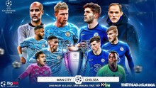 Nhận định bóng đá nhà cái Man City vs Chelsea. K+PM trực tiếp chung kết cúp C1