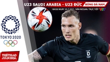 Nhận định kết quả. Nhận định bóng đá U23 Saudi Arabia vs Đức. VTV6 VTV5 trực tiếp bóng đá Olympic 2021
