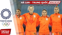 Kèo nhà cái. Soi kèo nữ Hà Lan vs Trung Quốc. VTV6 VTV5 trực tiếp bóng đá Olympic 2021