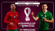 Nhận định bóng đá nhà cái Bồ Đào Nha vs Ireland và nhận định bóng đá vòng loại World Cup 2022 (1h45, 2/9)