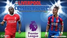 Nhận định bóng đá nhà cái Liverpool vs Crystal Palace và nhận định bóng đá Ngoại hạng Anh (21h00, 18/9)