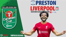 Nhận định bóng đá nhà cái Preston vs Liverpool. Nhận định, dự đoán bóng đá Cúp LĐ Anh (1h45, 28/10)