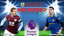 Nhận định bóng đá nhà cái Burnley vs MU. Nhận định, dự đoán bóng đá Anh (3h00, 9/2)
