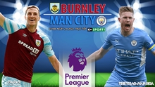 Nhận định bóng đá nhà cái Burnley vs Man City. Nhận định, dự đoán bóng đá Anh (21h00, 2/4)