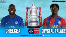Nhận định bóng đá nhà cái Chelsea vs Crystal Palace. Nhận định, dự đoán bóng đá Bán kết cúp FA (22h30, 17/4)