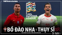 Nhận định bóng đá nhà cái Bồ Đào Nha vs Thụy Sĩ. Nhận định, dự đoán bóng đá Nations League (1h45, 6/6)