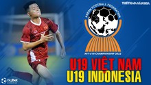 Nhận định bóng đá nhà cái U19 Việt Nam vs U19 Indonesia. Nhận định, dự đoán bóng đá U19 Đông Nam Á (20h30, 2/7)
