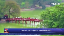 VIDEO: Truyền hình CNN tiếp tục quảng bá Hà Nội năm 2018