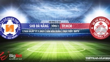 Nhận định bóng đá nhà cái Đà Nẵng vs TPHCM. BĐTV. Trực tiếp bóng đá Việt Nam hôm nay