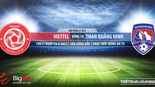 VIDEO nhận định bóng đá nhà cái Viettel vs Quảng Ninh. BĐTV, VTV6 trực tiếp bóng đá Việt Nam