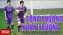 Công Phượng, Xuân Trường phải cạnh tranh vị trí ở tuyển Việt Nam