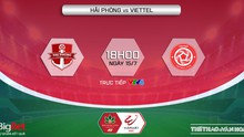 VIDEO trực tiếp Hải Phòng vs Viettel: VTV6 Trực tiếp bóng đá V-League 2022 (18h00, 15/7)