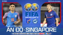 Nhận định bóng đá nhà cái Ấn Độ vs Singapore. Nhận định, dự đoán bóng đá giao hữu quốc tế (19h00, 24/9)