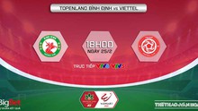 VIDEO VTV6 trực tiếp bóng đá, nhận định bóng đá nhà cái Bình Định vs Viettel, V-League 2022