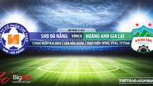 Nhận định bóng đá nhà cái Đà Nẵng vs HAGL. VTV6. VTV5. TTTT. Trực tiếp bóng đá Việt Nam hôm nay