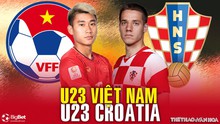 VIDEO Trực tiếp U23 Việt Nam vs U23 Croatia. VTV6, TV360 trực tiếp bóng đá Việt Nam