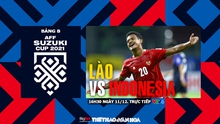 VIDEO Lào vs Indonesia: Nhận định bóng đá nhà cái, VTV6 trực tiếp bóng đá hôm nay