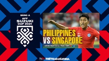 VIDEO Philippines vs Singapore: Soi kèo nhà cái, VTV6 trực tiếp bóng đá hôm nay