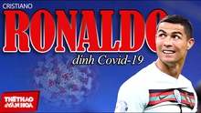 Từ vụ Ronaldo dương tính với Covid-19: Khi Sao cũng có dính bệnh