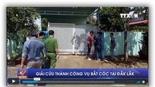 VIDEO: Giải cứu thành công vụ bắt cóc tại Đắk Lắk