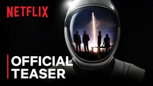 Sứ mệnh không gian đầu tiên gồm toàn dân thường sắp lên sóng Netflix