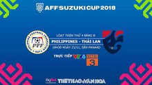 Nhận định bóng đá và dự đoán bóng đá Philippines vs Thái Lan (18h30, 21/11). Trực tiếp bóng đá VTV6, VTC3