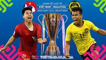 Nhận định bóng đá và dự đoán bóng đá Việt Nam vs Malaysia. VTV6, VTC3 trực tiếp bóng đá