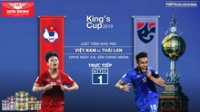 Nhận định bóng đá, trực tiếp bóng đá: Việt Nam đấu với Thái Lan. VTC1, VTV5 trực tiếp King's Cup 2019
