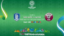 Soi kèo Hàn Quốc vs Qatar (20h00 ngày 25/01). VTV6, VTV5 trực tiếp. Kèo bóng đá Asian Cup 2019