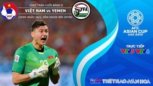 Nhận định bóng đá Việt Nam vs Yemen (23h00, 16/01). Dự đoán bóng đá Việt Nam. VTV6, VTV5 trực tiếp bóng đá