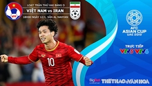 Nhận định bóng đá Việt Nam vs Iran (18h00, 12/01). Dự đoán bóng đá Việt Nam vs Iran. VTV6, VTV5 trực tiếp